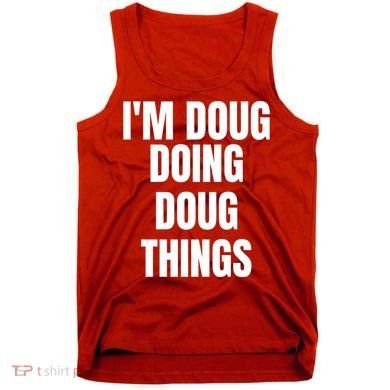Im Doug Doing Doug Things Funny Birthday Name Gift Tank Top