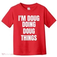 Im Doug Doing Doug Things Funny Birthday Name Gift Toddler T-Shirt thumb 0