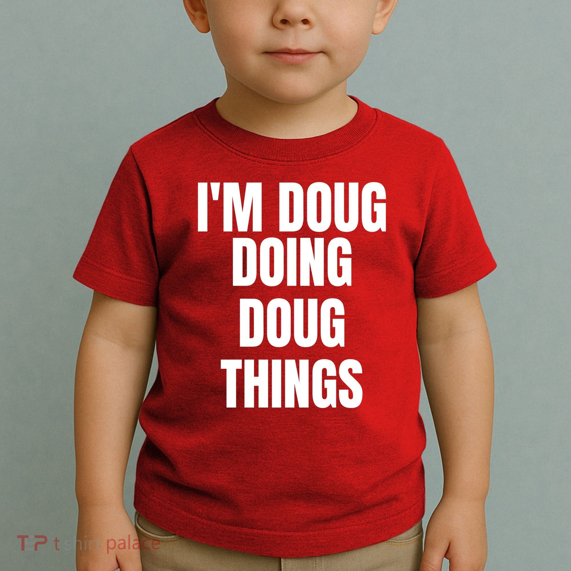 Im Doug Doing Doug Things Funny Birthday Name Gift Toddler T-Shirt