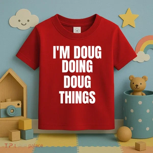 Im Doug Doing Doug Things Funny Birthday Name Gift Toddler T-Shirt