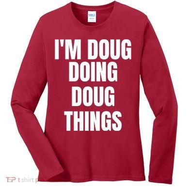 Im Doug Doing Doug Things Funny Birthday Name Gift Women's Long Sleeve Shirt