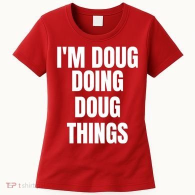 Im Doug Doing Doug Things Funny Birthday Name Gift Women's T-Shirt