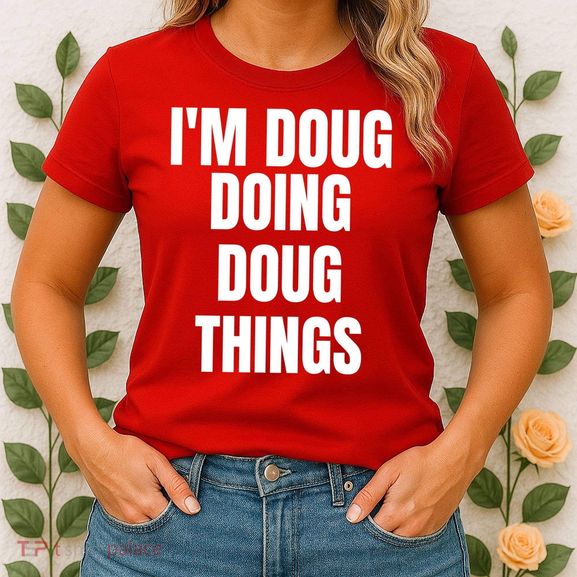 Im Doug Doing Doug Things Funny Birthday Name Gift Women's T-Shirt