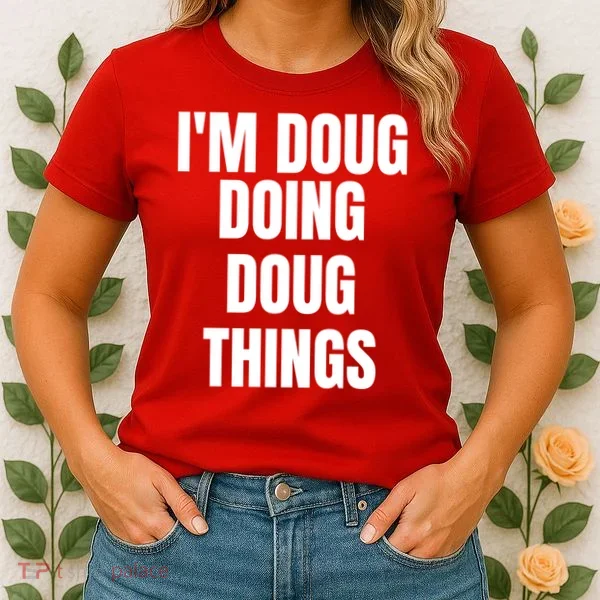 Im Doug Doing Doug Things Funny Birthday Name Gift Women's T-Shirt