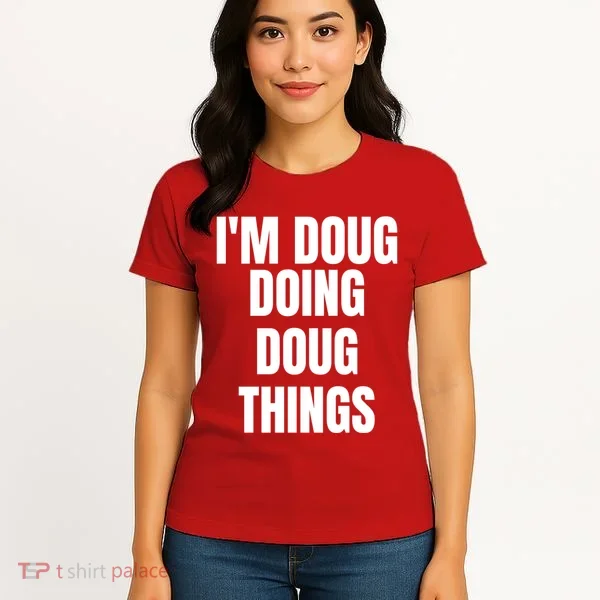 Im Doug Doing Doug Things Funny Birthday Name Gift Women's T-Shirt