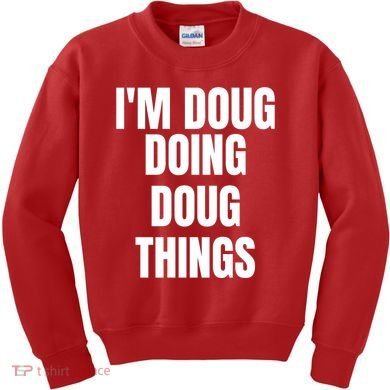 Im Doug Doing Doug Things Funny Birthday Name Gift Kids Sweatshirt