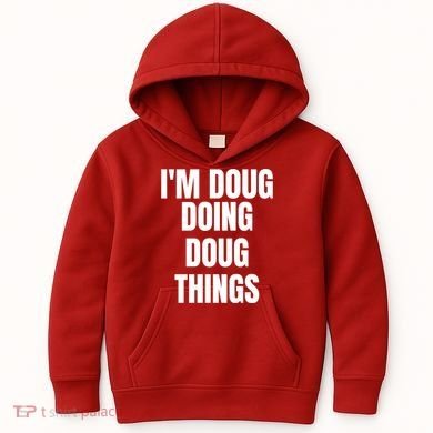 Im Doug Doing Doug Things Funny Birthday Name Gift Kids Hoodie