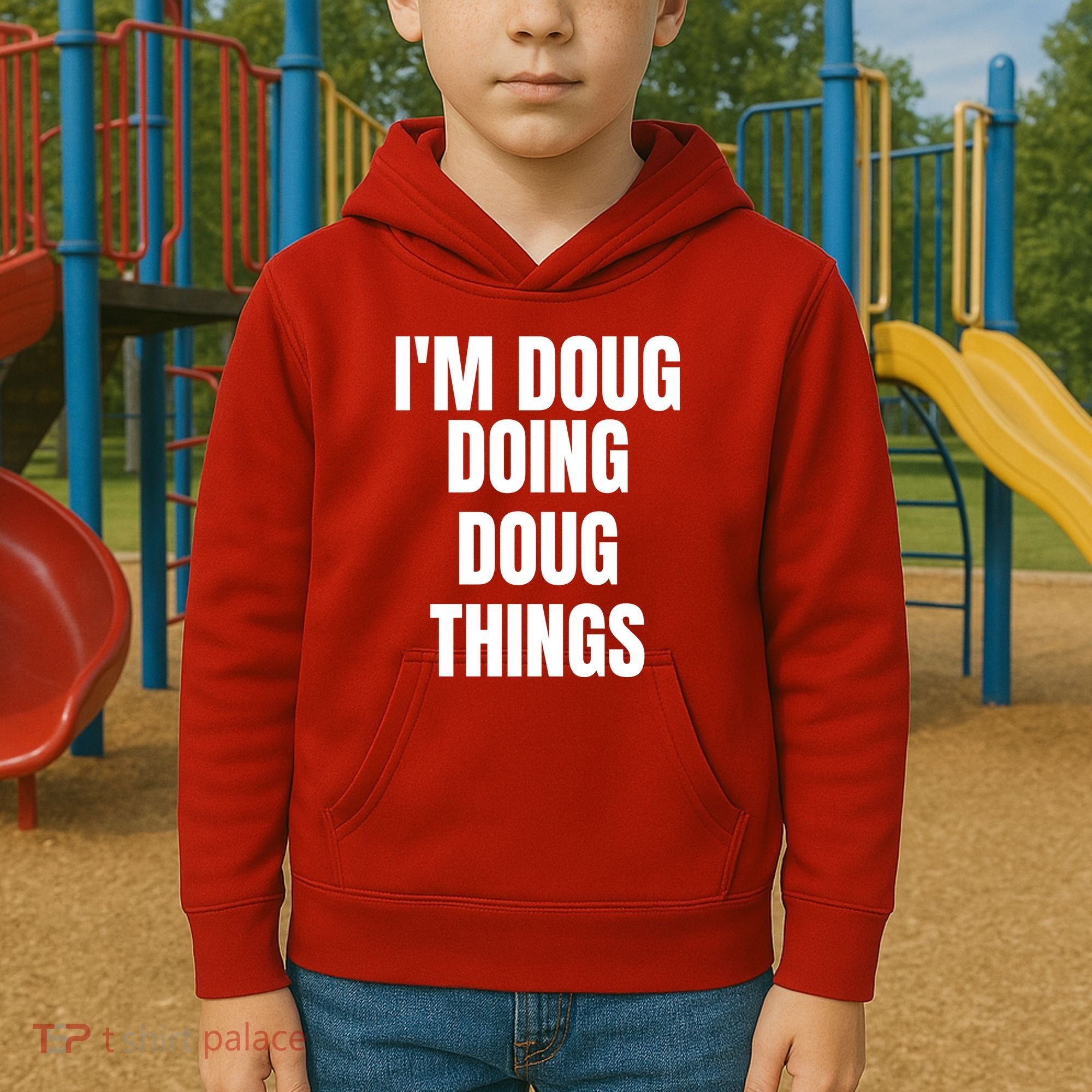Im Doug Doing Doug Things Funny Birthday Name Gift Kids Hoodie
