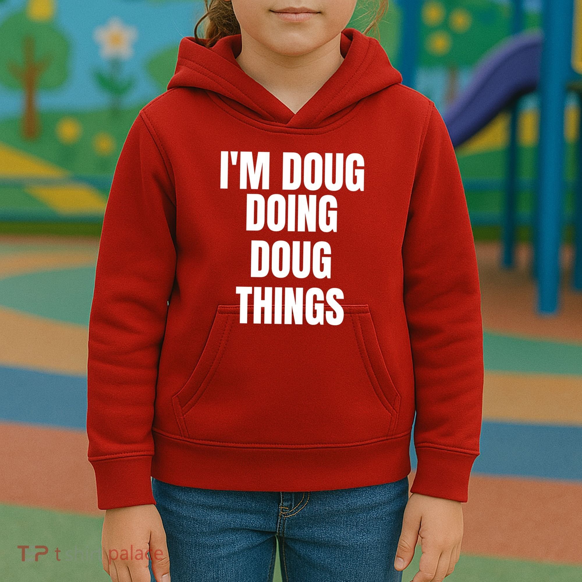 Im Doug Doing Doug Things Funny Birthday Name Gift Kids Hoodie