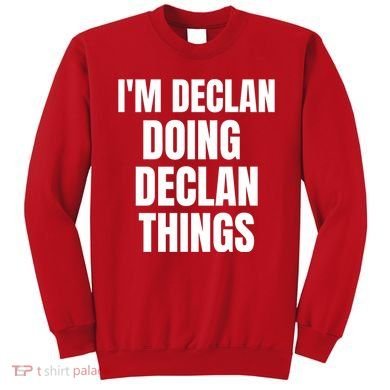 IM Declan Doing Declan Things Funny Birthday Name Gift Sweatshirt