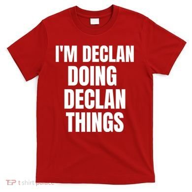 IM Declan Doing Declan Things Funny Birthday Name Gift T-Shirt