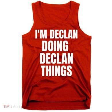 IM Declan Doing Declan Things Funny Birthday Name Gift Tank Top