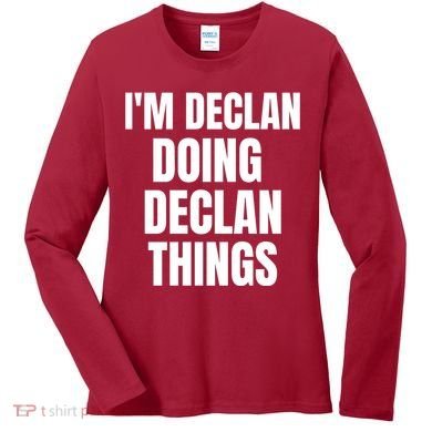 IM Declan Doing Declan Things Funny Birthday Name Gift Women's Long Sleeve Shirt