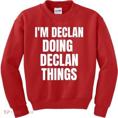 IM Declan Doing Declan Things Funny Birthday Name Gift Kids Sweatshirt
