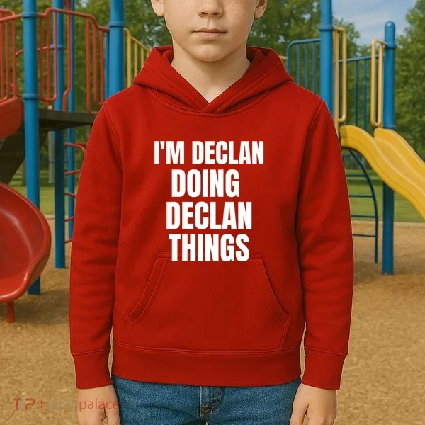 IM Declan Doing Declan Things Funny Birthday Name Gift Kids Hoodie