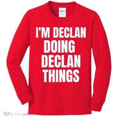 IM Declan Doing Declan Things Funny Birthday Name Gift Kids Long Sleeve Shirt