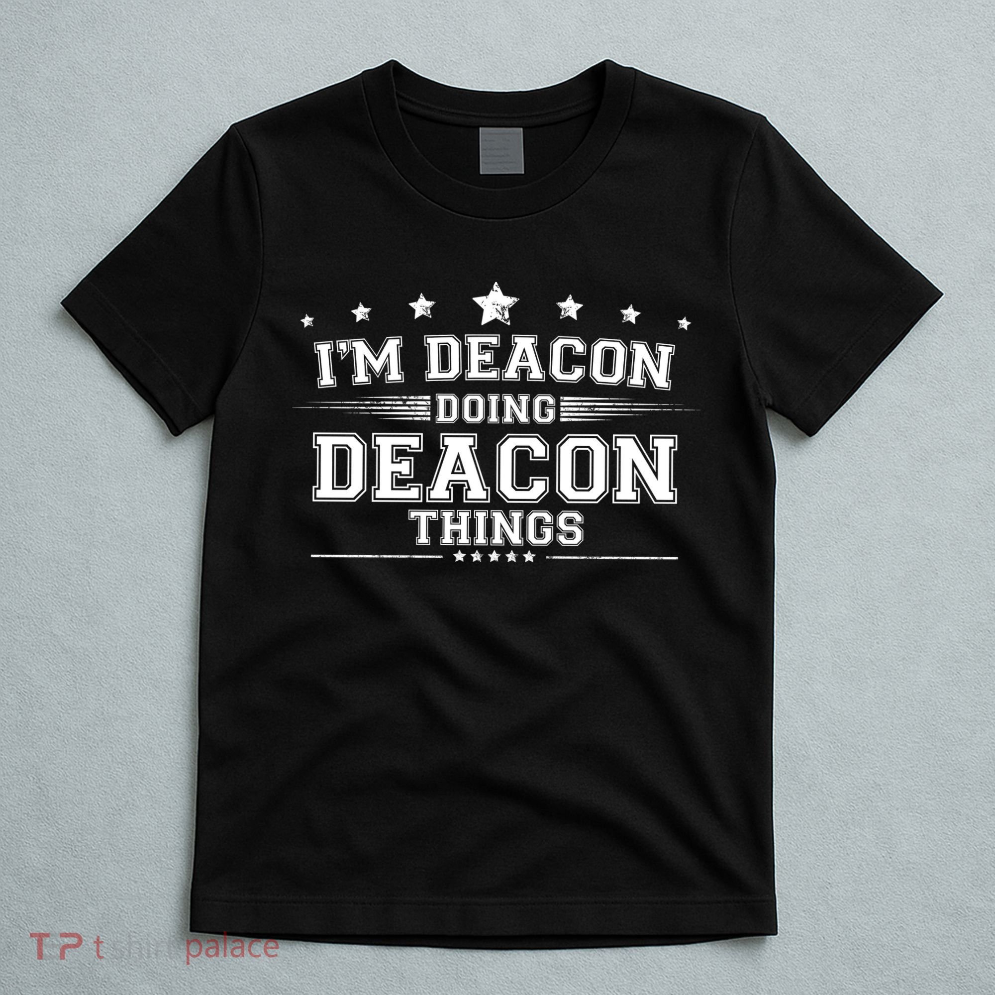 Im Deacon Doing Deacon Things T-Shirt