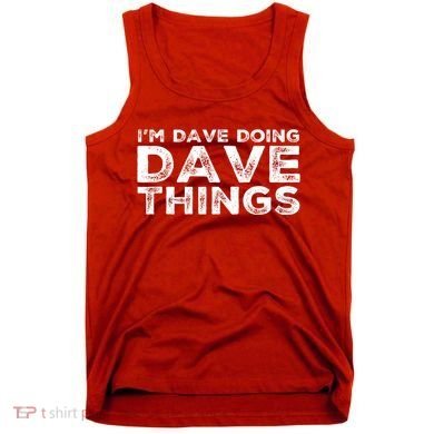IM Dave Doing Dave Things Personalized Name Gifts Vintage Tank Top