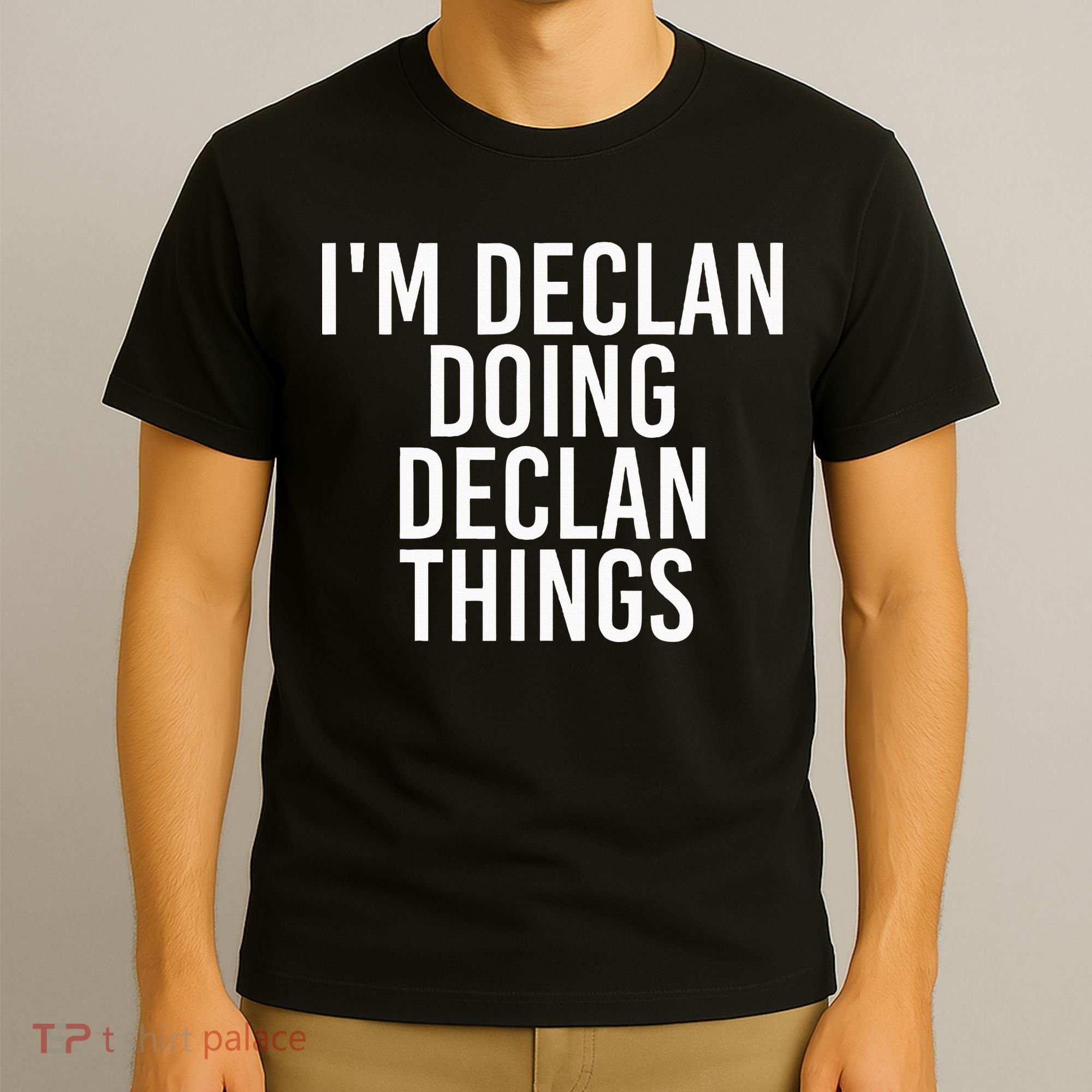 IM Declan Doing Declan Things Funny Birthday Name Gift Idea T-Shirt