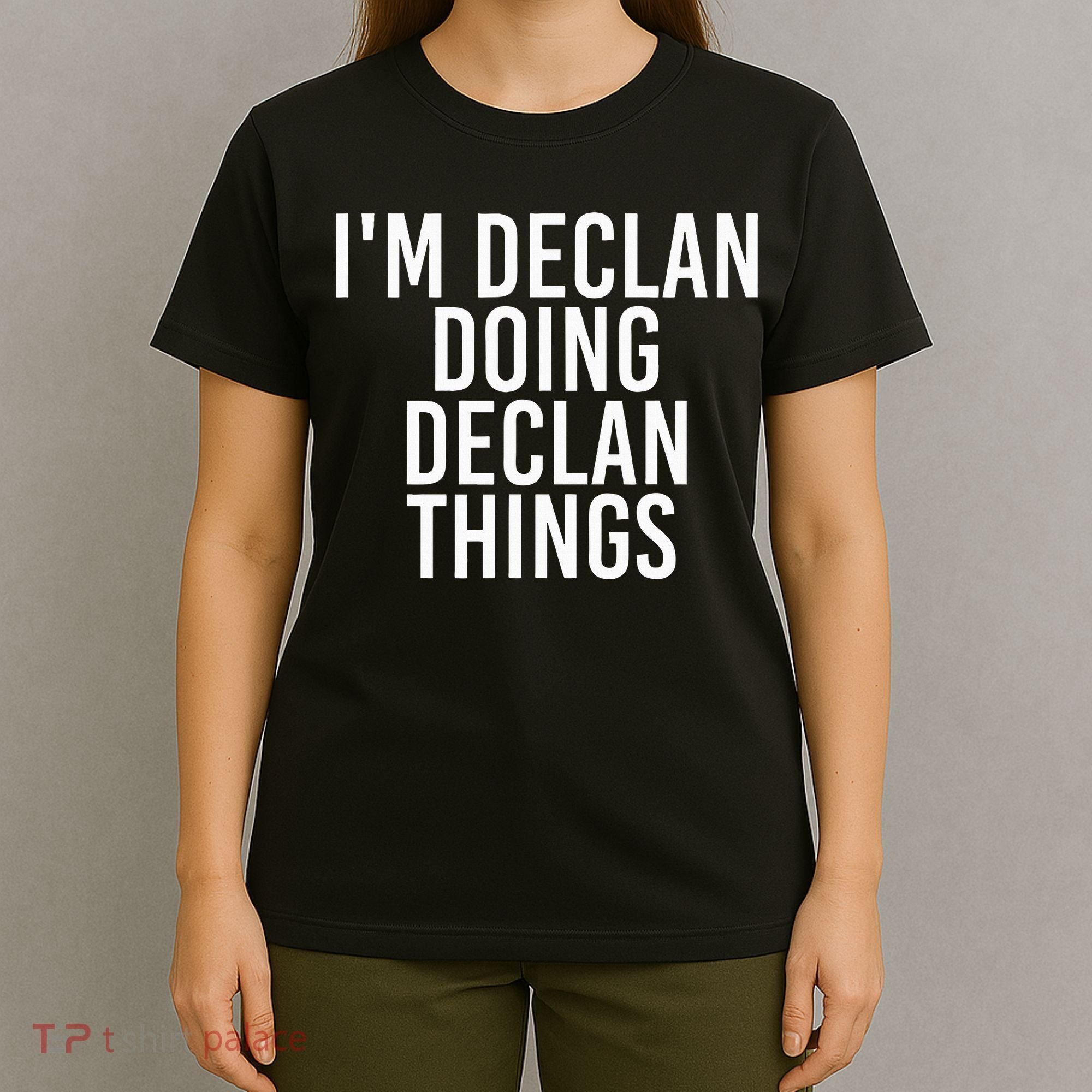 IM Declan Doing Declan Things Funny Birthday Name Gift Idea T-Shirt