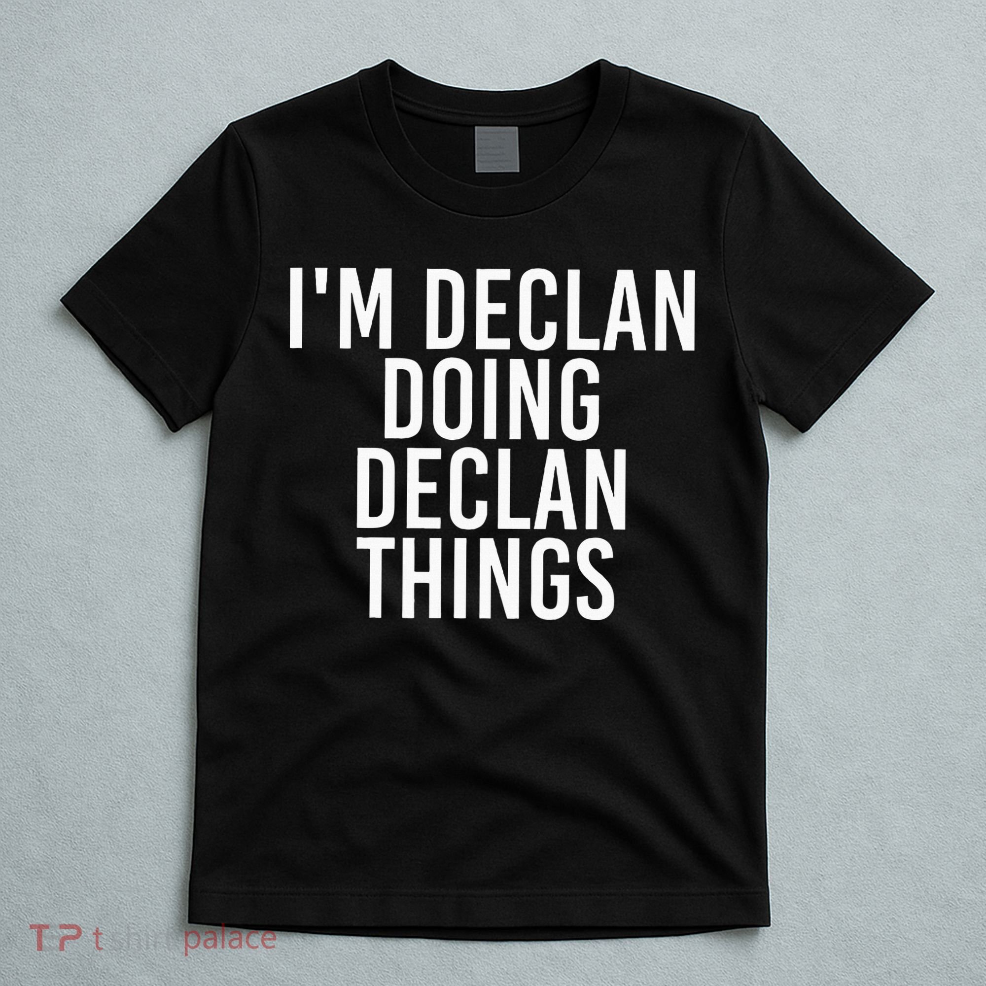 IM Declan Doing Declan Things Funny Birthday Name Gift Idea T-Shirt
