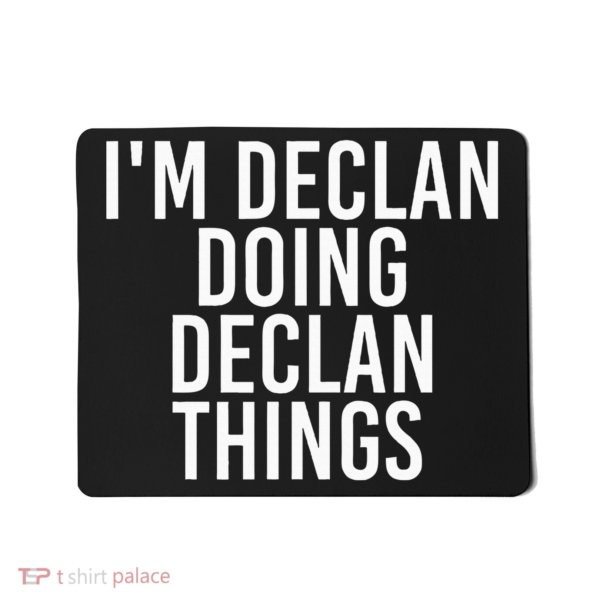 IM Declan Doing Declan Things Funny Birthday Name Gift Idea Mousepad