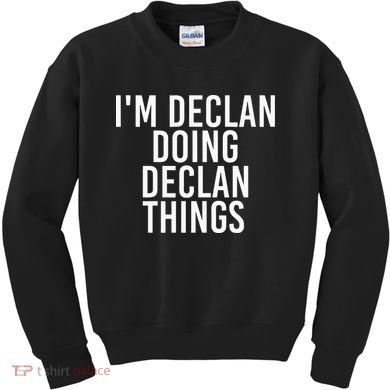 IM Declan Doing Declan Things Funny Birthday Name Gift Idea Kids Sweatshirt