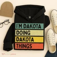 IM Dakota Doing Dakota Things Funny Personalized Quote Hoodie thumb 4