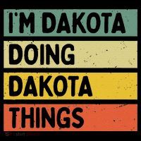 IM Dakota Doing Dakota Things Funny Personalized Quote Hoodie thumb 7