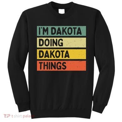 IM Dakota Doing Dakota Things Funny Personalized Quote Sweatshirt