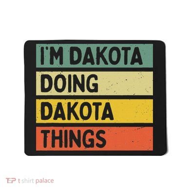 IM Dakota Doing Dakota Things Funny Personalized Quote Mousepad