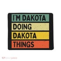 IM Dakota Doing Dakota Things Funny Personalized Quote Mousepad thumb 0