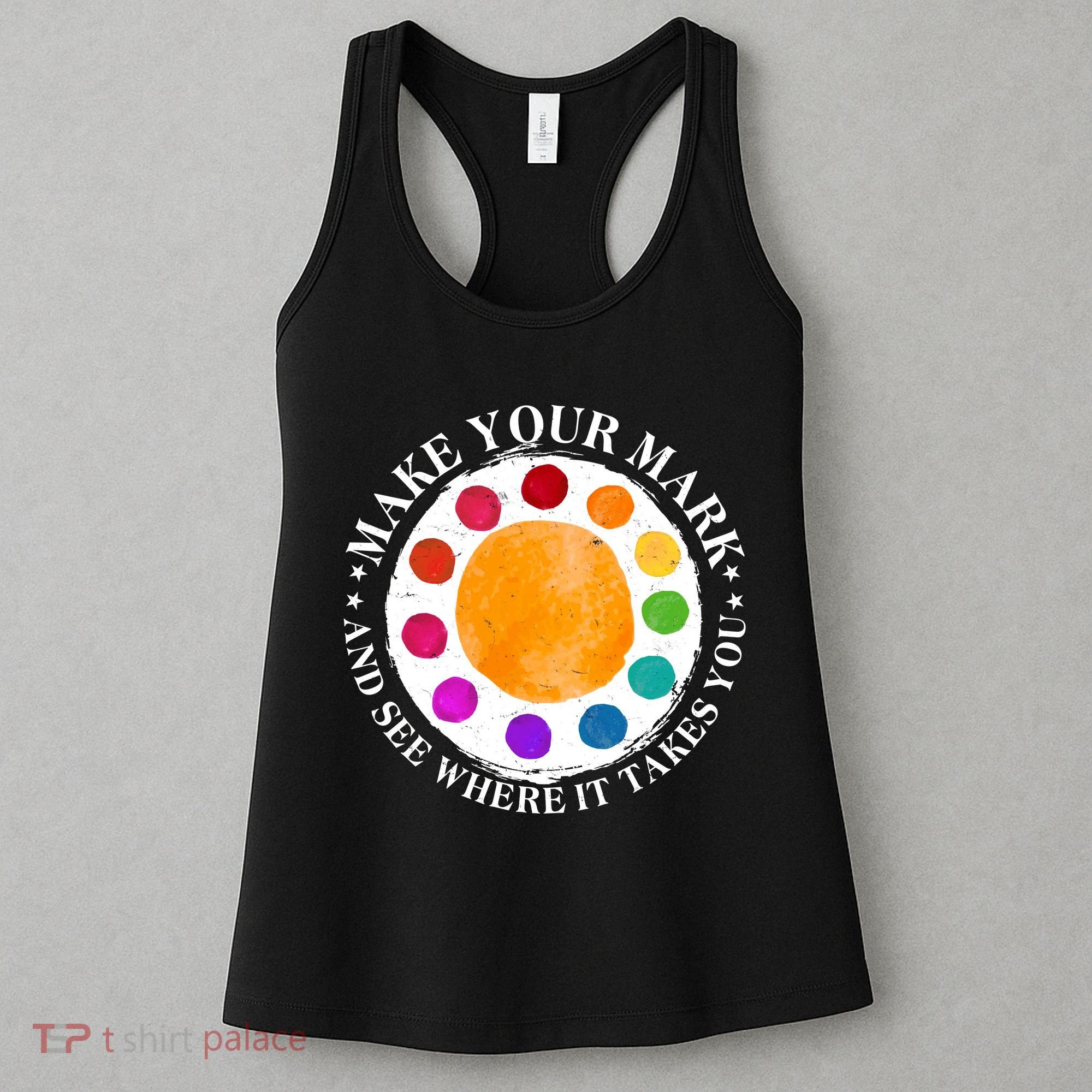 International Dot Day Make Your Mark And See Where It Takes You Women's Tank Top