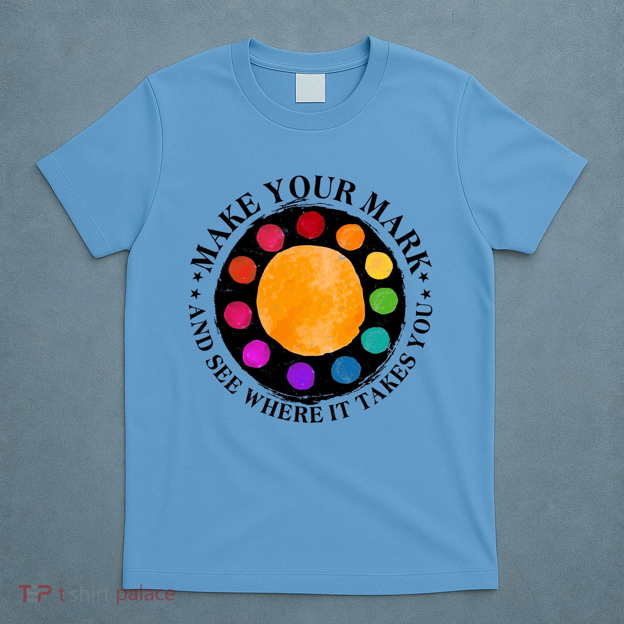 International Dot Day Make Your Mark And See Where It Takes You T-Shirt