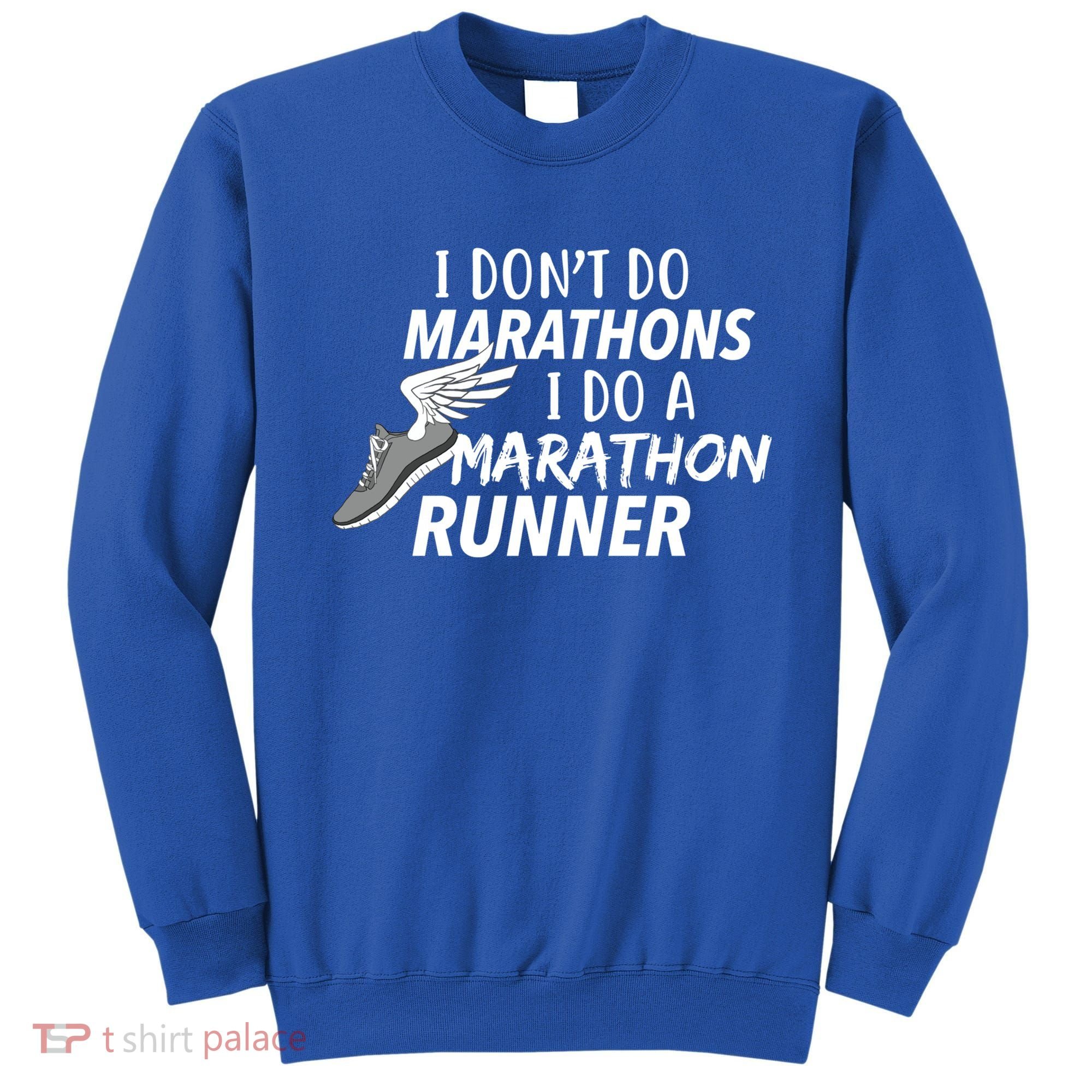 I Don't Do Marathons I Do A Marathon Runner Gift Sweatshirt