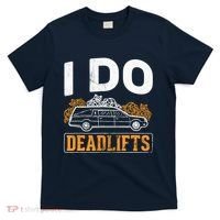 I Do Deadlifts Mortician Mortuary Funeral Director T-Shirt thumb 0