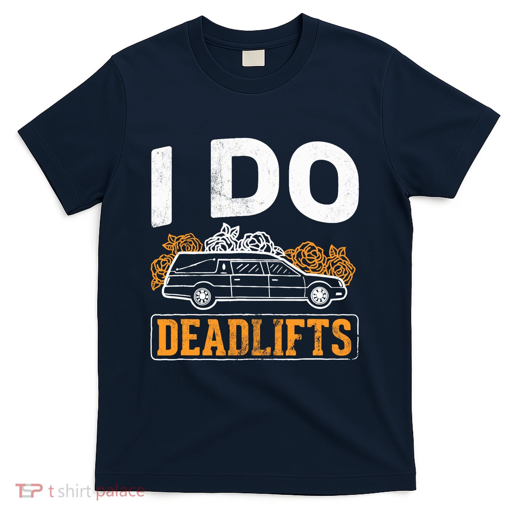 I Do Deadlifts Mortician Mortuary Funeral Director T-Shirt