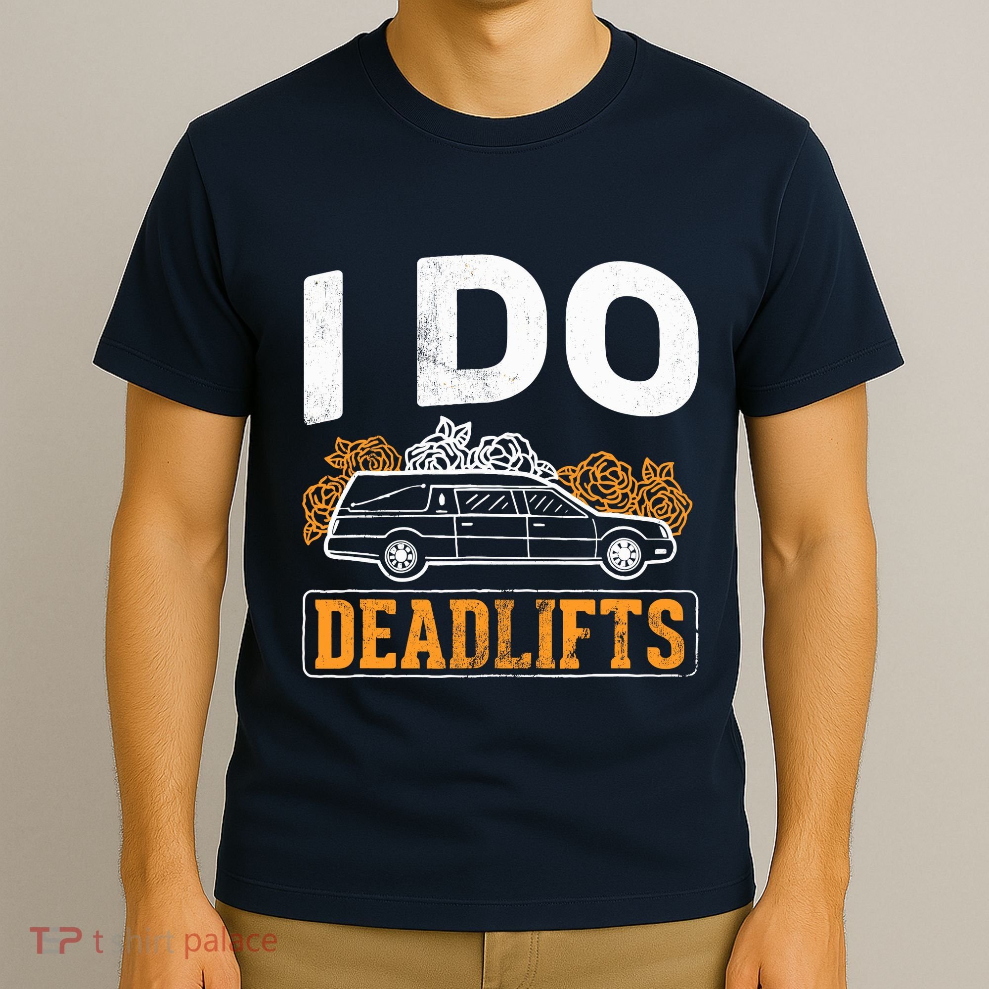 I Do Deadlifts Mortician Mortuary Funeral Director T-Shirt