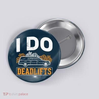 I Do Deadlifts Mortician Mortuary Funeral Director Button