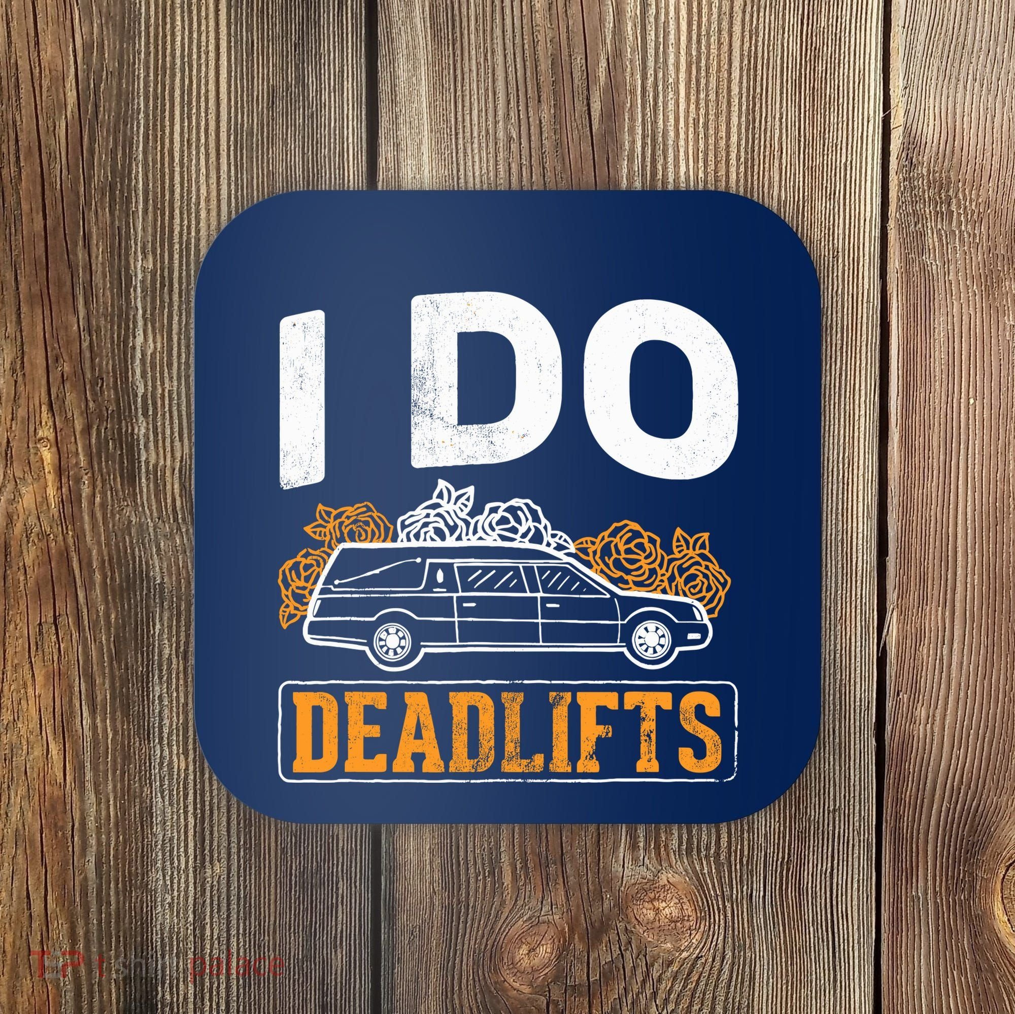 I Do Deadlifts Mortician Mortuary Funeral Director Coaster