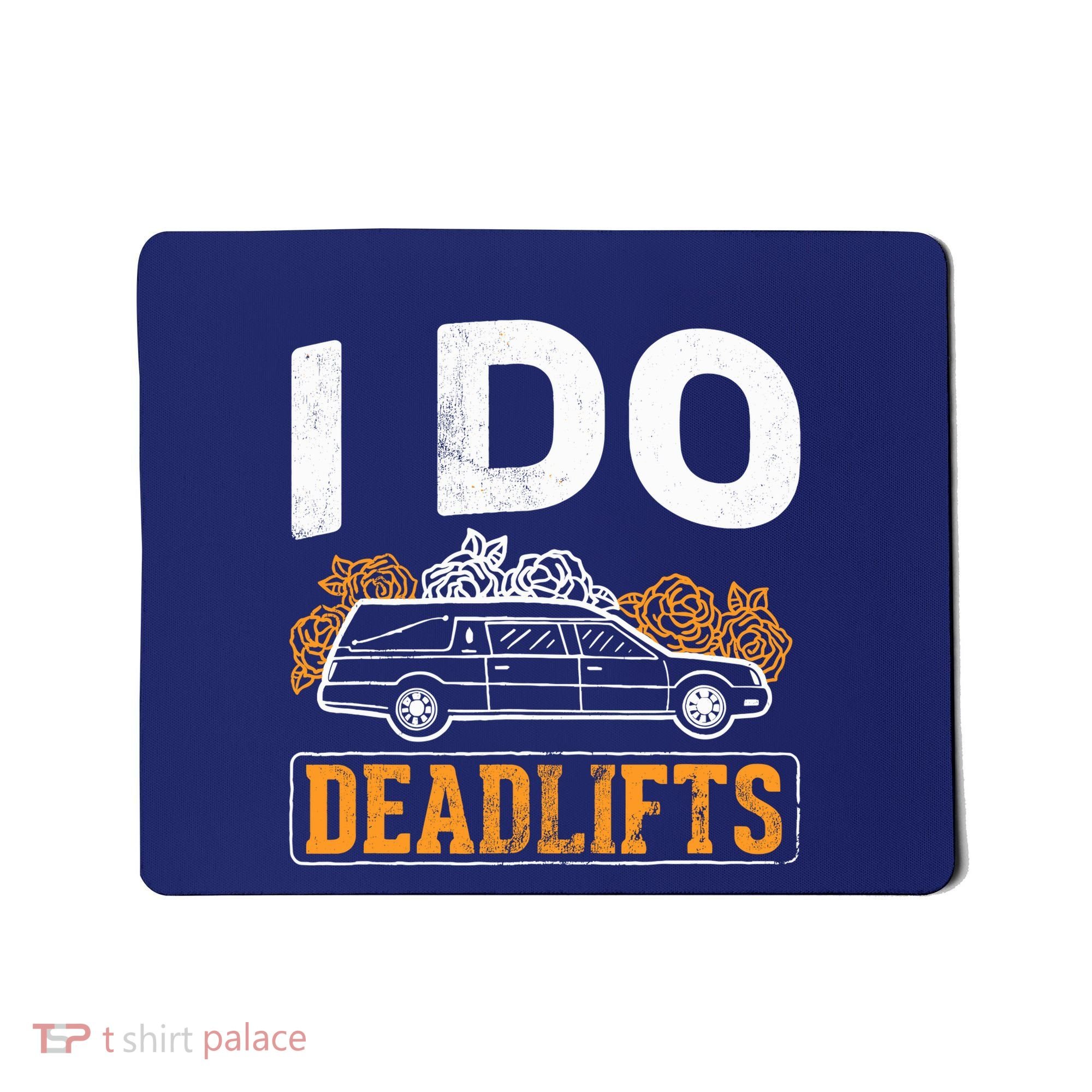I Do Deadlifts Mortician Mortuary Funeral Director Mousepad