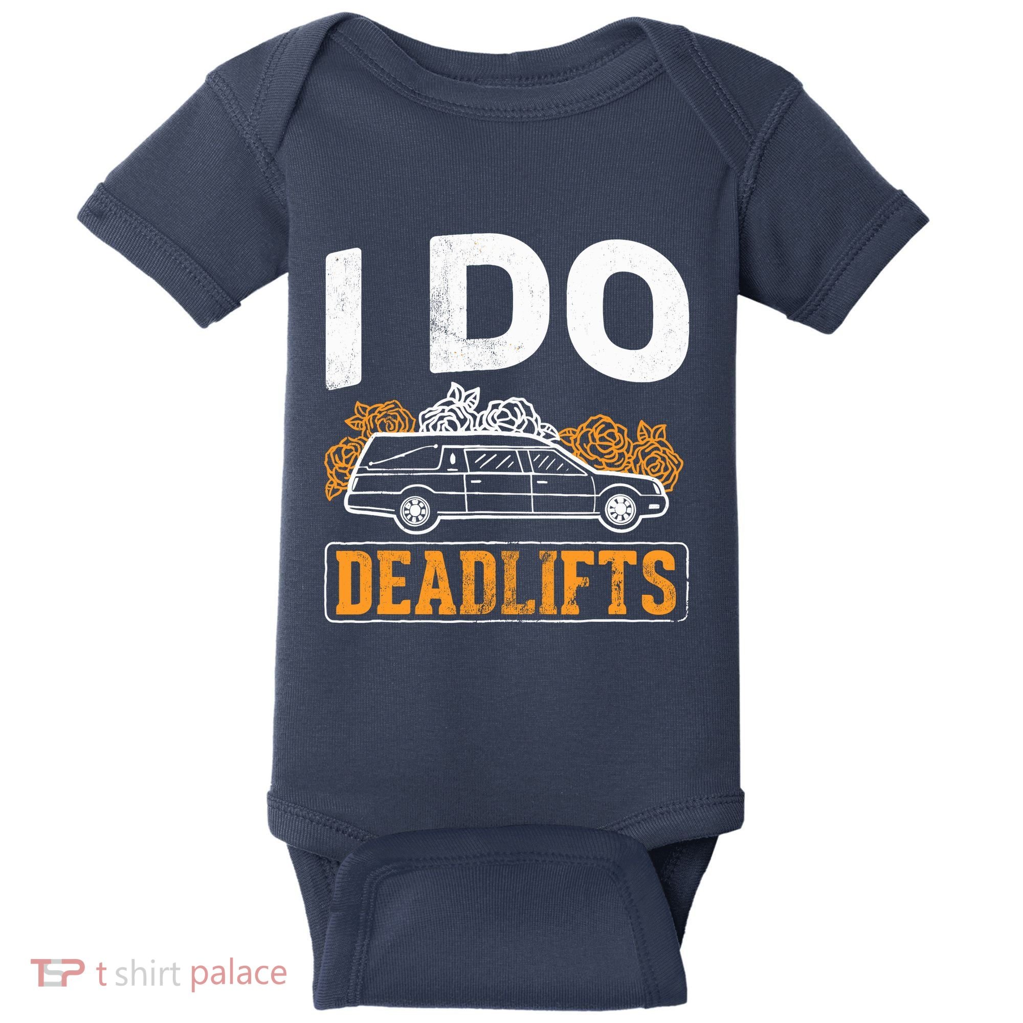I Do Deadlifts Mortician Mortuary Funeral Director Baby Bodysuit