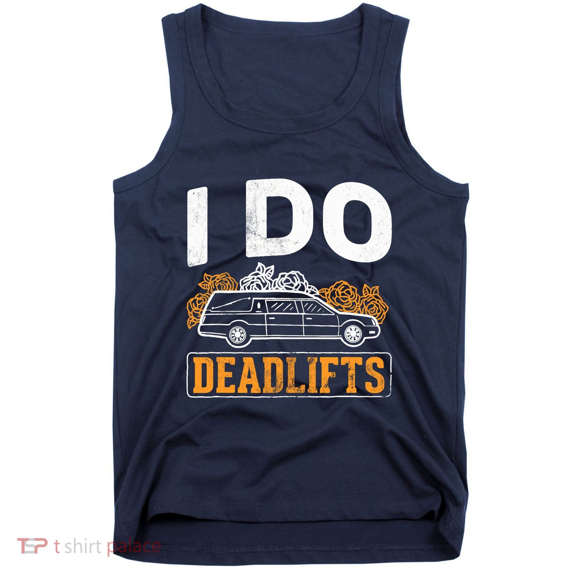I Do Deadlifts Mortician Mortuary Funeral Director Tank Top