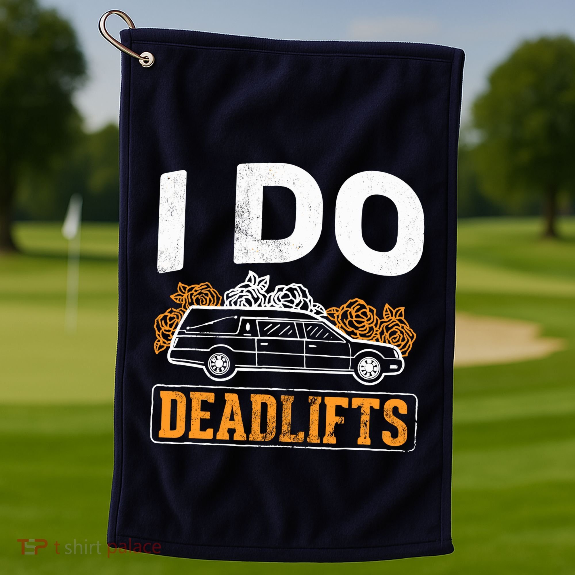 I Do Deadlifts Mortician Mortuary Funeral Director Golf Towel