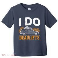 I Do Deadlifts Mortician Mortuary Funeral Director Toddler T-Shirt thumb 0