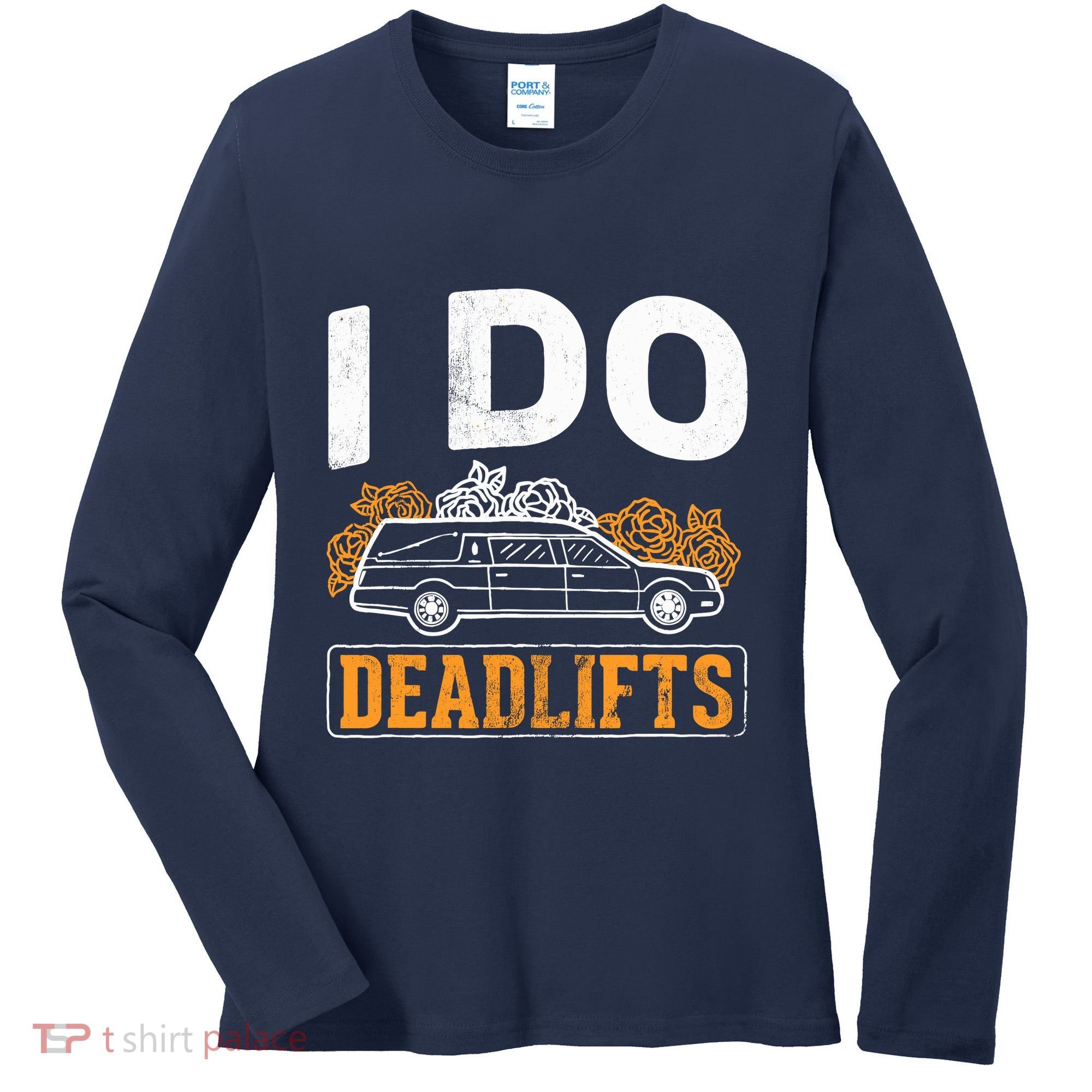 I Do Deadlifts Mortician Mortuary Funeral Director Women's Long Sleeve Shirt