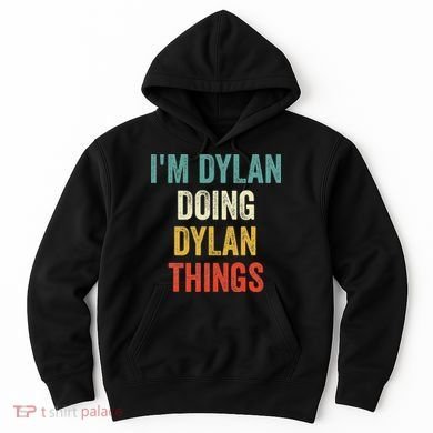 I'm Dylan Doing Dylan Things Funny Vintage First Name Hoodie