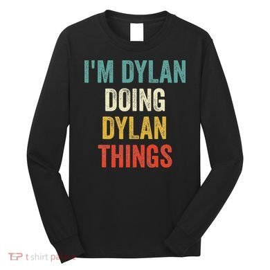 I'm Dylan Doing Dylan Things Funny Vintage First Name Long Sleeve Shirt