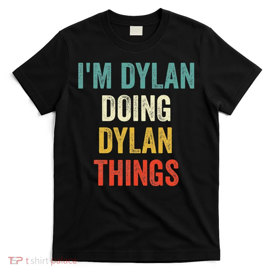 I'm Dylan Doing Dylan Things Funny Vintage First Name T-Shirt