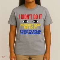 I Didn't Do It Nobody Saw Me I Want To Speak To My Grandma T-Shirt thumb 4